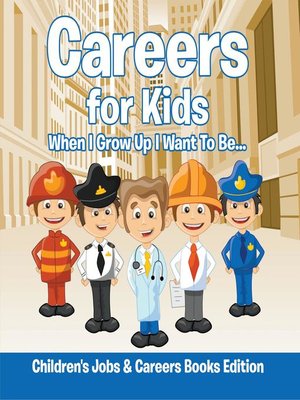 cover image of Careers for Kids--When I Grow Up I Want to Be...--Children's Jobs & Careers Books Edition